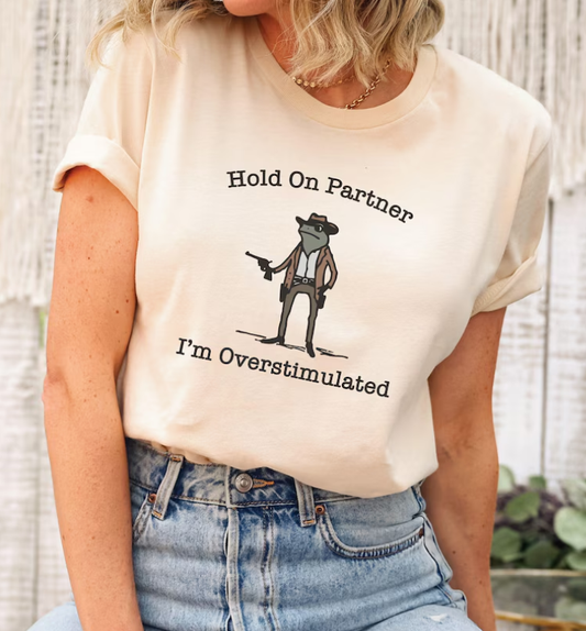Hold On Partner Im Overstimulated Shirt