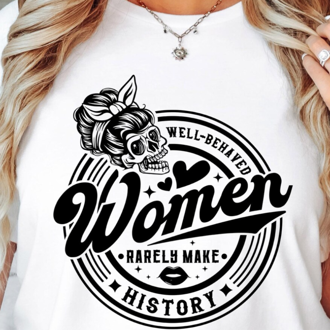 Well Behaved Woman Rarely Make History Graphic Tee
