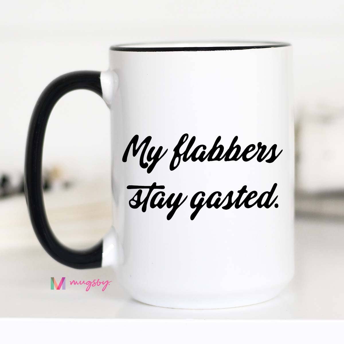 My Flabbers Stay Gasted Funny Coffee Mug, Flabbergasted