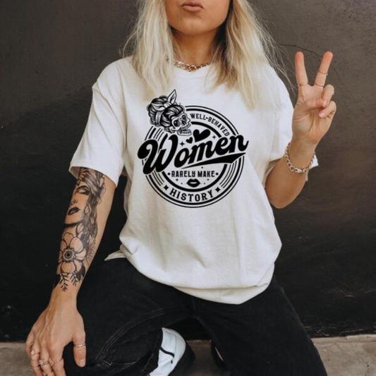 Well Behaved Woman Rarely Make History Graphic Tee