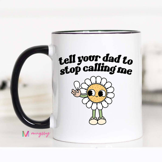 Tell Your Dad to Stop Calling Me Funny Coffee Mug, Retro Mug