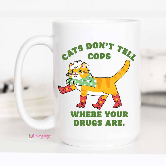 Cats Don't Tell Cops Where Your Drugs Are Coffee Mug, Cat