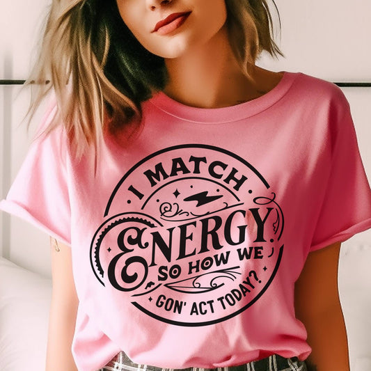 Sarcastic I Match Energy  Relatable Mom Vibes Graphic Tee