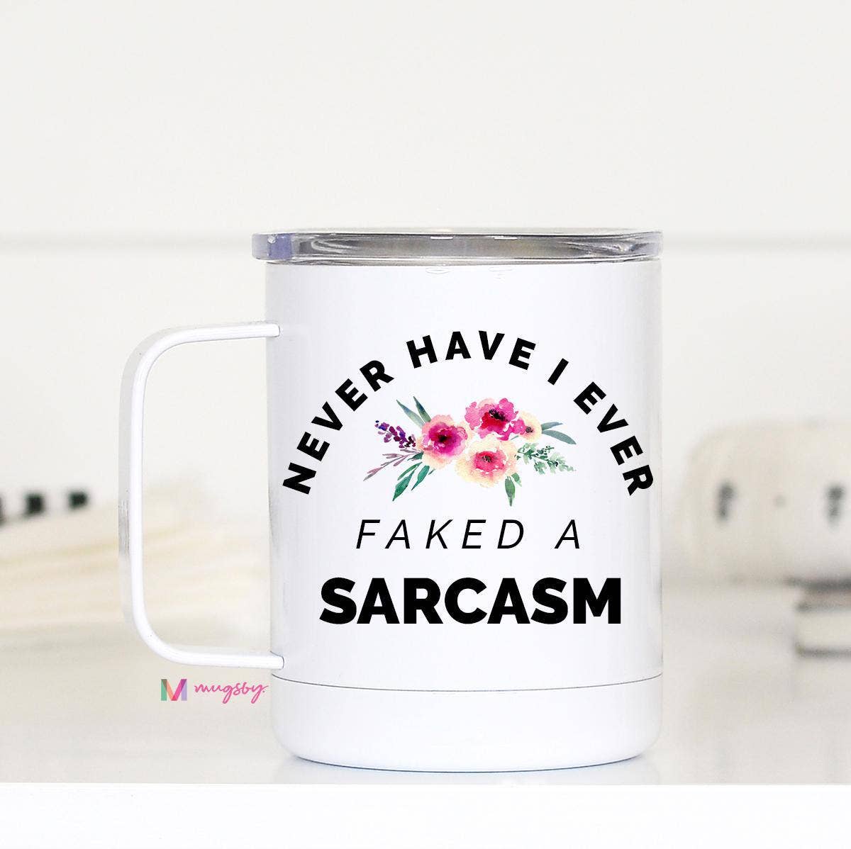 Never Have I Ever Faked A Sarcasm Travel Cup With Handle